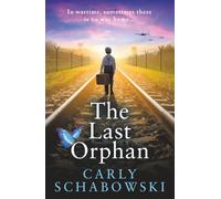 The Last Orphan: A BRAND NEW utterly unputdownable World War Two story of courage, sacrifice and hope from Carly Schabowski for 2026