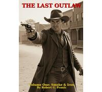 THE LAST OUTLAW: Volume One: Smoke & Iron (The Last Outlaw Trilogy)