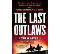 The Last Outlaws: The Lives and Legends of Butch Cassidy and the Sundance Kid