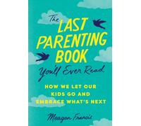 The Last Parenting Book You'll Ever Read: How We Let Our Kids Go and Embrace What's Next