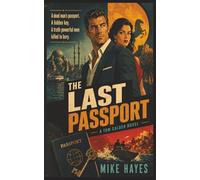 The Last Passport: A Globe-Spanning Adventure Thriller of Secrets, Betrayal, and Dangerous Truth, A Modern Pulp Adventure Thriller Across Lisbon, ... Istanbul (Tom Calder International Thrillers)