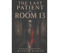The Last Patient of Room 13: Some Patients Die. Others Become the Room.