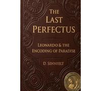 The Last Perfectus: Leonardo da Vinci and the Encoding of Paradise