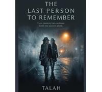 THE LAST PERSON TO REMEMBER: Every memory has a witness. Until one survives alone.