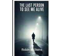 The Last Person to See Me Alive: Six Witnesses. Six Truths. One Impossible Timeline.: 1 (Psychological Mystery & Unreliable Truth Thrillers)