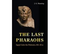 The Last Pharaohs: Egypt Under the Ptolemies, 305–30 BC – Princeton University Press