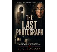 THE LAST PHOTOGRAPH: Jodi Arias and the Murder of Travis Alexander (Wicked Crime)