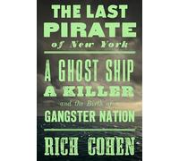 The Last Pirate of New York: A Ghost Ship, a Killer, and the Birth of a Gangster Nation