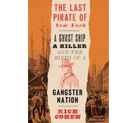 The Last Pirate of New York: A Ghost Ship, a Killer, and the Birth of a Gangster Nation