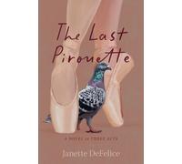 The Last Pirouette : A Novel in Three Acts