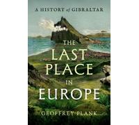 The Last Place in Europe : A History of Gibraltar