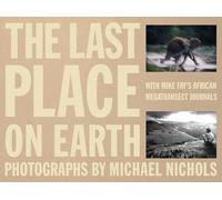 The Last Place on Earth: With Mike Fay's African Megatransect Journals