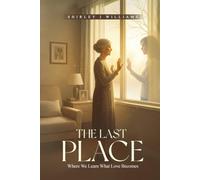 The Last Place: Where We Learn What Love Becomes