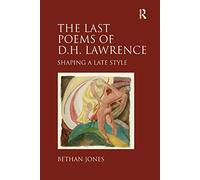 The Last Poems of D.H. Lawrence: Shaping a Late Style