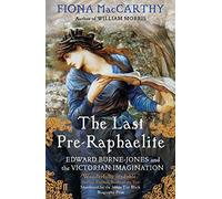 The Last Pre-Raphaelite: Edward Burne-Jones and the Victorian Imagination by MacCarthy, Fiona (September 6, 2012) Paperback