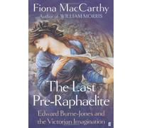 The Last Pre-Raphaelite: Edward Burne-Jones and the Victorian Imagination: Written by Fiona MacCarthy, 2011 Edition, (First Edition) Publisher: Faber & Faber [Hardcover]
