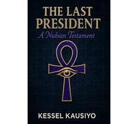 THE LAST PRESIDENT: A NUBIAN TESTAMENT