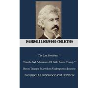 The Last President ** Travels And Adventures Of Little Baron Trump ** Baron Trumps’ Marvellous Underground Journey: Ingersoll Lockwood Collection