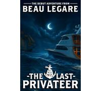 The Last Privateer: An Ash Rivers Privateering Adventure: 1 (Liberty Belle Privateer Adventures)