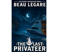 The Last Privateer: An Ash Rivers Privateering Adventure (Liberty Belle Privateer Adventures)