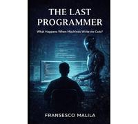 The Last Programmer: What Happens When Machines Write the Code?