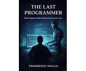 The Last Programmer: What Happens When Machines Write the Code?