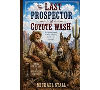 The Last Prospector of Coyote Wash: He’s lost his fortune, his mind sometimes, but he’s not giving up! (The Western Comedy Series)