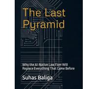 The Last Pyramid: Why the AI-Native Law Firm Will Replace Everything That Came Before