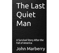 The Last Quiet Man: A Survival Story After the Fall of America