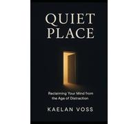 The Last Quiet Place: Reclaiming Your Mind from the Age of Distraction