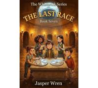 THE LAST RACE: A fully illustrated chapter book adventure for readers aged 6 to 10, Grade Level 3-7 - the final investigation, the deepest room, and ... friends have learned (The Whistwick Series)