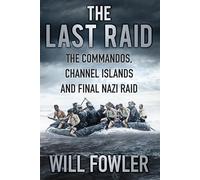 The Last Raid: The Commandos, Channel Islands and Final Nazi Raid