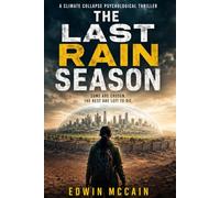 The Last Rain Season: A Climate Collapse Psychological Thriller
