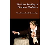 The Last Reading of Charlotte Cushman: A One-Woman Play