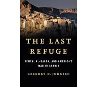 The Last Refuge - Yemen, al-Qaeda, and America′s War in Arabia