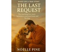 THE LAST REQUEST: THE TOUCHING LOVE STORY BETWEEN A CONVICTED MAN AND HIS DOG