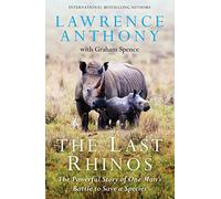 The Last Rhinos: The Powerful Story of One Man's Battle to Save a Species
