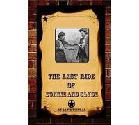 The Last Ride Of Bonnie and Clyde