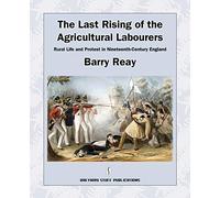 The Last Rising of the Agricultural Labourers: Rural Life and Protest in Nineteenth-century England
