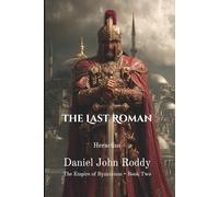 The Last Roman: Heraclius (The Empire of Byzantium)