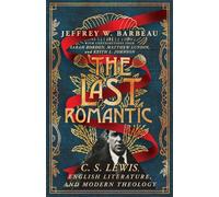 The Last Romantic: C. S. Lewis, English Literature, and Modern Theology (Hansen Lectureship Series)