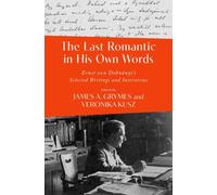 The Last Romantic in His Own Words : Ernst von Dohnanyi's Selected Writings and Interviews