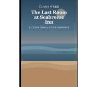 The Last Room at Seabreeze Inn: A Clean Small-Town Romance: 3 (Harbor Lights Romances)