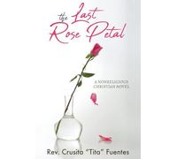 The Last Rose Petal: A Nonreligious Christian Novel