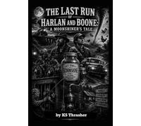 The Last Run of Harlan and Boone: A Moonshiner's Tale