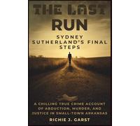 THE LAST RUN Sydney Sutherland’s Final Steps: A Chilling True Crime Account of Abduction, Murder, and Justice in Small-Town Arkansas