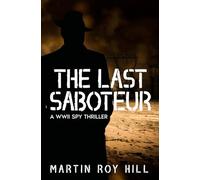 The Last Saboteur: A WWII Spy Thriller