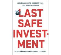 The Last Safe Investment: Spending Now to Increase Your True Wealth Forever