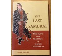The Last Samurai: The Life and Battles of Saigo Takamori