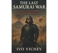 The Last Samurai War: Saigō Takamori and the Satsuma Rebellion